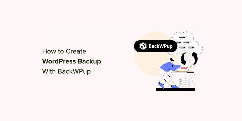 How to Create a Complete WordPress Backup for Free With BackWPup: A Guide